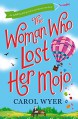 The Woman Who Lost Her Mojo: An uplifting feel good novel about new love - Carol E. Wyer