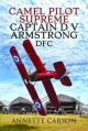 Camel Pilot Supreme: Captain D.V. Armstrong DFC - Annette Carson