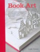 Book Art: Creative ideas to transform your books decorations, stationery, display scenes, and more - Claire Youngs