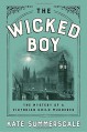 The Wicked Boy: The Mystery of a Victorian Child Murderer - Kate Summerscale