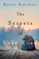 The Secrets of Lake Road: A Novel - Karen Katchur