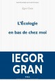 L'écologie en bas de chez moi: récit - Iegor Gran