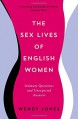 The Sex Lives of English Women: Intimate Questions and Unexpected Answers - Wendy Jones