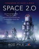 Space 2.0: How Private Spaceflight, a Resurgent NASA, and International Partners are Creating a New Space Age - Rod Pyle, Foreword by Buzz Aldrin