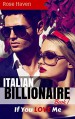 ITALIAN BILLIONAIRE ROMANCE: If You LOVE Me (Young Adult Rich Alpha Male Billionaire Romance) (A Steamy New Alpha Billionaire Romance Book 1) - Rose Haven