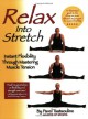 Relax into Stretch : Instant Flexibility Through Mastering Muscle Tension - Pavel Tsatsouline