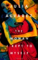The Woman I Kept to Myself - Julia Alvarez