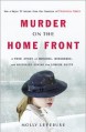 Murder on the Home Front: A True Story of Morgues, Murderers, and Mysteries during the London Blitz - Molly Lefebure