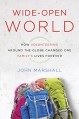 Wide-Open World: How Volunteering Around the Globe Changed One Family's Lives Forever - John Marshall