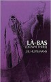 Down There (La-Bas) - Joris K. Huysmans, J. -K Huysmans, Keene Wallace (Translator)