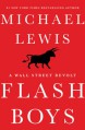 Flash Boys: A Wall Street Revolt - Michael Lewis