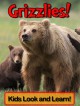 Grizzly Bears! Learn About Grizzly Bears and Enjoy Colorful Pictures - Look and Learn! - Becky Wolff