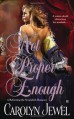 Not Proper Enough - Carolyn Jewel