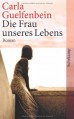 Die Frau unseres Lebens: Roman (suhrkamp taschenbuch) - Carla Guelfenbein