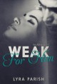 Weak for Him - Lyra Parish