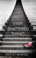 Every Shattered Thing - Elora Nicole Ramirez