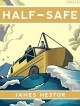 Half-Safe: A Story of Love, Obsession, and History's Most Insane Around-the-world Adventure - James Nestor