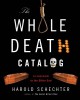 The Whole Death Catalog: A Lively Guide to the Bitter End - Harold Schechter