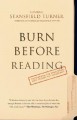 Burn Before Reading: Presidents, CIA Directors, and Secret Intelligence - Stansfield Turner