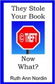 They Stole Your Book! Now What? - Ruth Ann Nordin