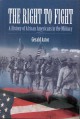 The Right to Fight: A History of African Americans in the Military - Gerald Astor