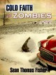 Cold Faith and Zombies: A Novel - Sean Thomas Fisher