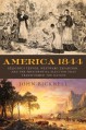 America 1844: Religious Fervor, Westward Expansion, and the Presidential Election That Transformed the Nation - John Bicknell