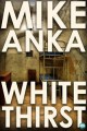 White Thirst: Surviving a New Life - Mike Anka