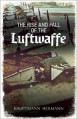 The Rise and Fall of the Luftwaffe - Hauptman Hermann