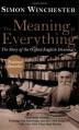 The Meaning of Everything: The Story of the Oxford English Dictionary - Simon Winchester