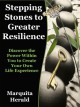 Stepping Stones to Greater Resilience Empowering you to create your - Marquita Herald