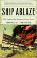 Ship Ablaze: The Tragedy of the Steamboat General Slocum - Edward O'Donnell