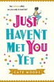 Just Haven't Met You Yet - Cate Woods