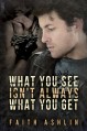 What You See Isn't Always What You Get - Faith Ashlin