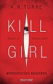 Kill Girl - Mörderisches Begehren: Erotic Thriller - A.R. Torre, Veronika Dünninger