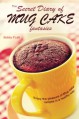 The Secret Diary of Mug Cake Fantasies: Enjoy the Pleasure of Mug cake recipes in a Healthy Way - Bobby Flatt