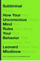 Subliminal: How Your Unconscious Mind Rules Your Behavior - Leonard Mlodinow