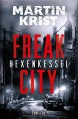 Hexenkessel: Thriller (Freak City 1) - Martin Krist