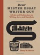 Dear Mister Essay Writer Guy: Advice and Confessions on Writing, Love, and Cannibals - Dinty W. Moore