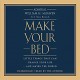 Make Your Bed: Little Things That Can Change Your Life...And Maybe the World - William H. McRaven