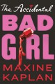 The Accidental Bad Girl - Maxine Kaplan