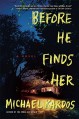 Before He Finds Her - Michael Kardos