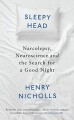 Sleepyhead: Narcolepsy, Neuroscience and the Search for a Good Night - Henry Nicholls