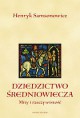 Dziedzictwo średniowiecza. Mity i Rzeczywistość. - Henryk Samsonowicz