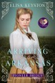 Arriving from Arkansas (The Pioneer Brides of Rattlesnake Ridge, #1) - Elisa Keyston