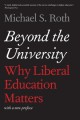 Beyond the University Why Liberal Education Matters - Michael S Roth