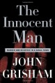 The Innocent Man: Murder and Injustice in a Small Town - John Grisham