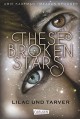 These Broken Stars. Lilac und Tarver - Stefanie Frida Lemke, Amie Kaufman, Meagan Spooner