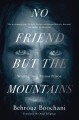 No Friend But the Mountains: Writing from Manus Prison - Behrouz Boochani, Omid Tofighian