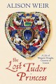 The Lost Tudor Princess: A Life of Margaret Douglas, Countess of Lennox by Weir Alison (2015-11-24) Hardcover - Alison Weir